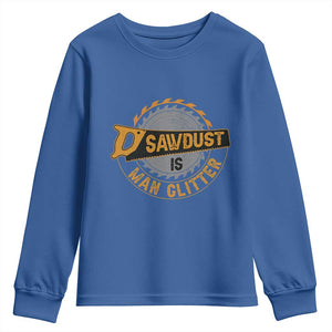 Funny Carpenter Woodworking Youth Sweatshirt Sawdust is Man Glitter TS14 Royal Blue Print Your Wear