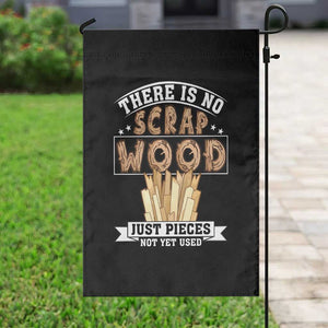 Funny Carpenter Woodworking Garden Flag There Is Scrap Wood Just Pieces Not Yet Used TS14 Print Your Wear