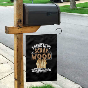 Funny Carpenter Woodworking Garden Flag There Is Scrap Wood Just Pieces Not Yet Used TS14 Print Your Wear