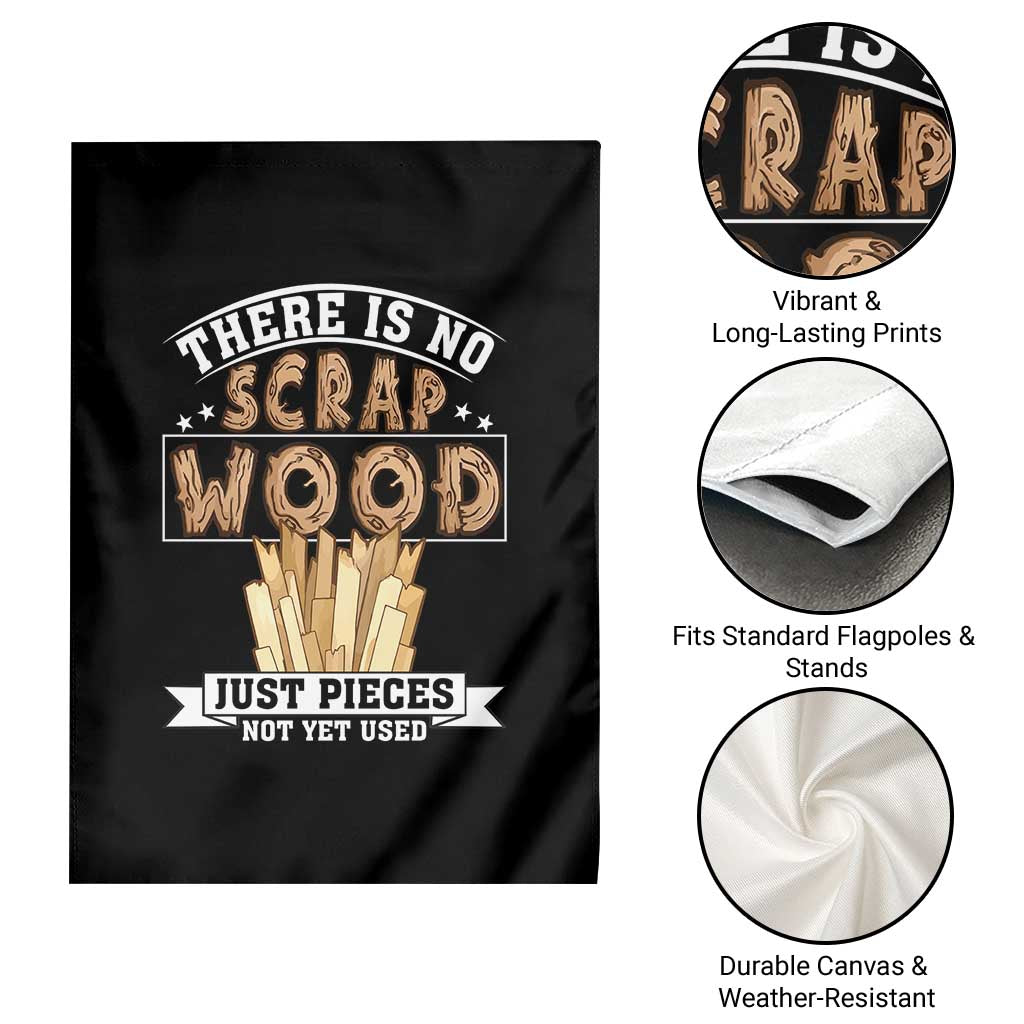 Funny Carpenter Woodworking Garden Flag There Is Scrap Wood Just Pieces Not Yet Used TS14 Print Your Wear
