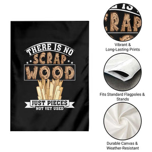 Funny Carpenter Woodworking Garden Flag There Is Scrap Wood Just Pieces Not Yet Used TS14 Print Your Wear