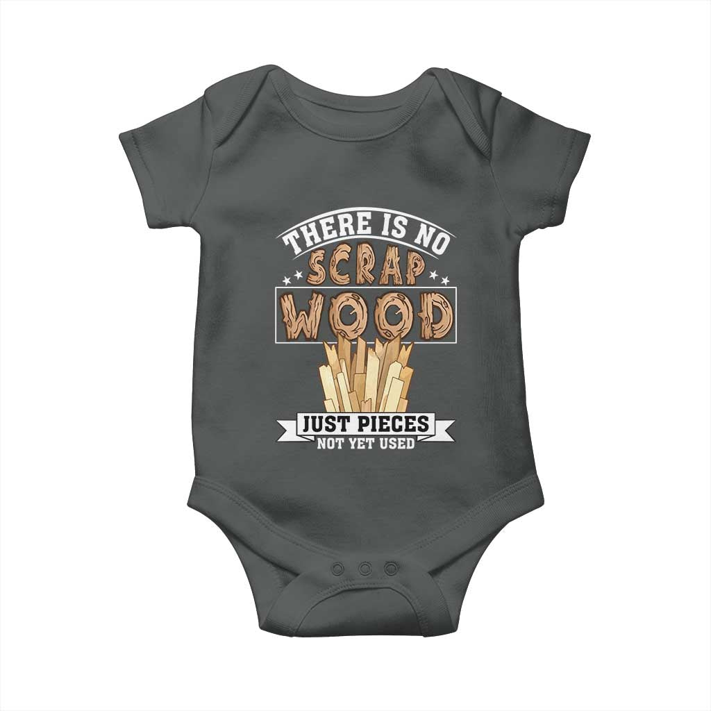 Funny Carpenter Woodworking Baby Onesie There Is Scrap Wood Just Pieces Not Yet Used TS14 Dark Heather Print Your Wear