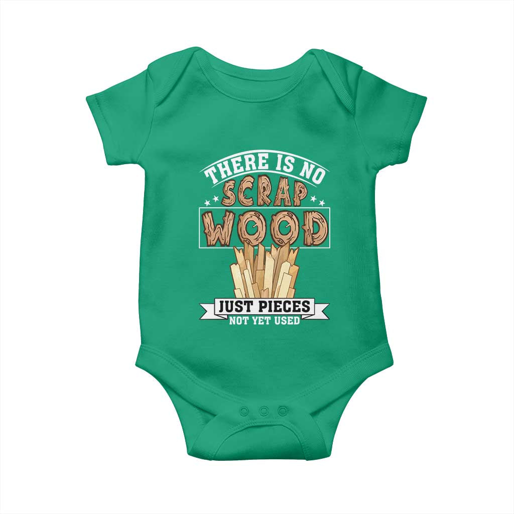 Funny Carpenter Woodworking Baby Onesie There Is Scrap Wood Just Pieces Not Yet Used TS14 Irish Green Print Your Wear
