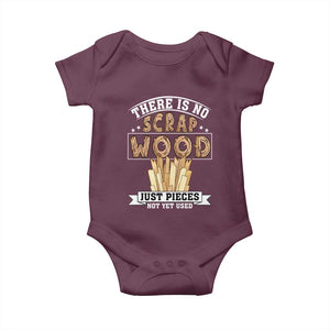 Funny Carpenter Woodworking Baby Onesie There Is Scrap Wood Just Pieces Not Yet Used TS14 Maroon Print Your Wear