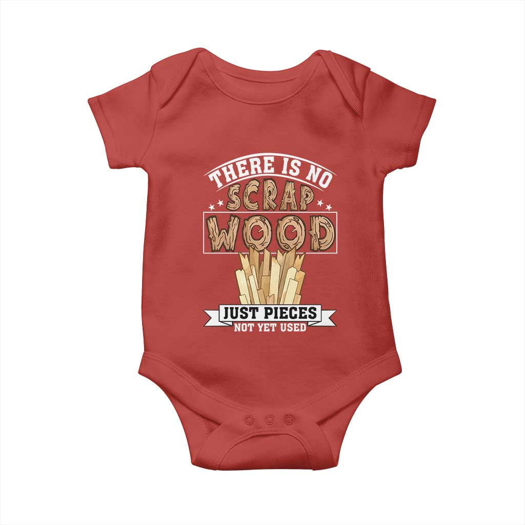 Funny Carpenter Woodworking Baby Onesie There Is Scrap Wood Just Pieces Not Yet Used TS14 Red Print Your Wear