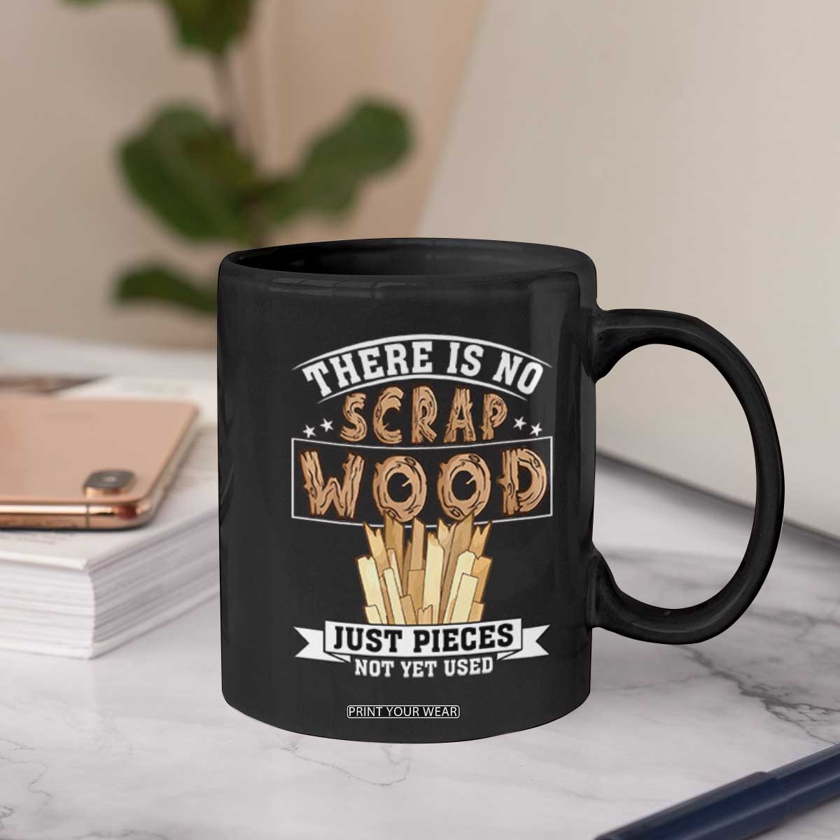 Funny Carpenter Woodworking Coffee Mug There Is Scrap Wood Just Pieces Not Yet Used TS14 Print Your Wear