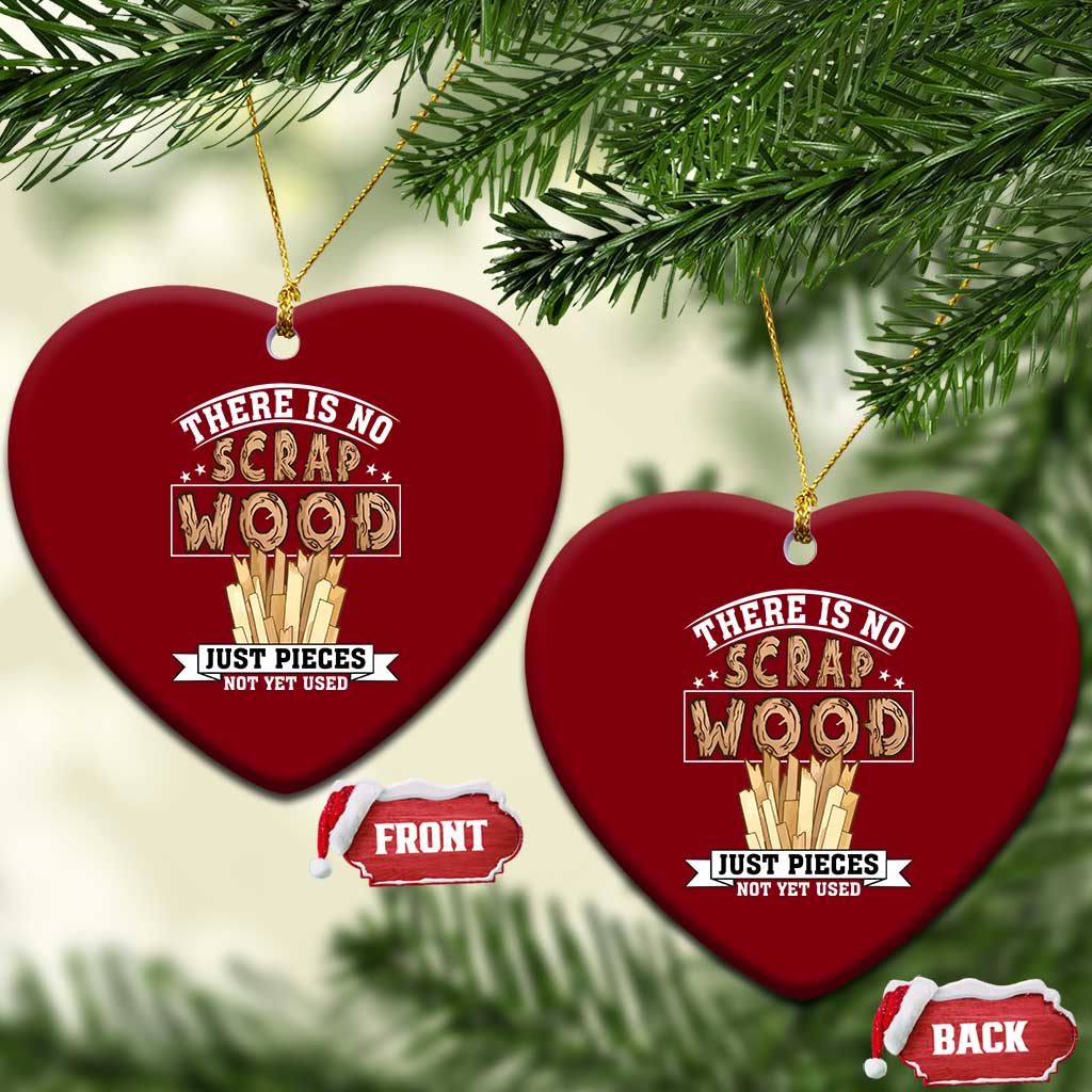Funny Carpenter Woodworking Ceramic Ornament There Is Scrap Wood Just Pieces Not Yet Used TS14 Print Your Wear