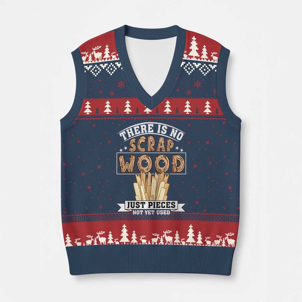 Funny Carpenter Woodworking V-Neck Knit Sweater Vest There Is Scrap Wood Just Pieces Not Yet Used TS14 Navy Red Print Your Wear