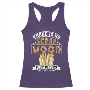 Funny Carpenter Woodworking Racerback Tank Top There Is Scrap Wood Just Pieces Not Yet Used TS14 Purple Print Your Wear