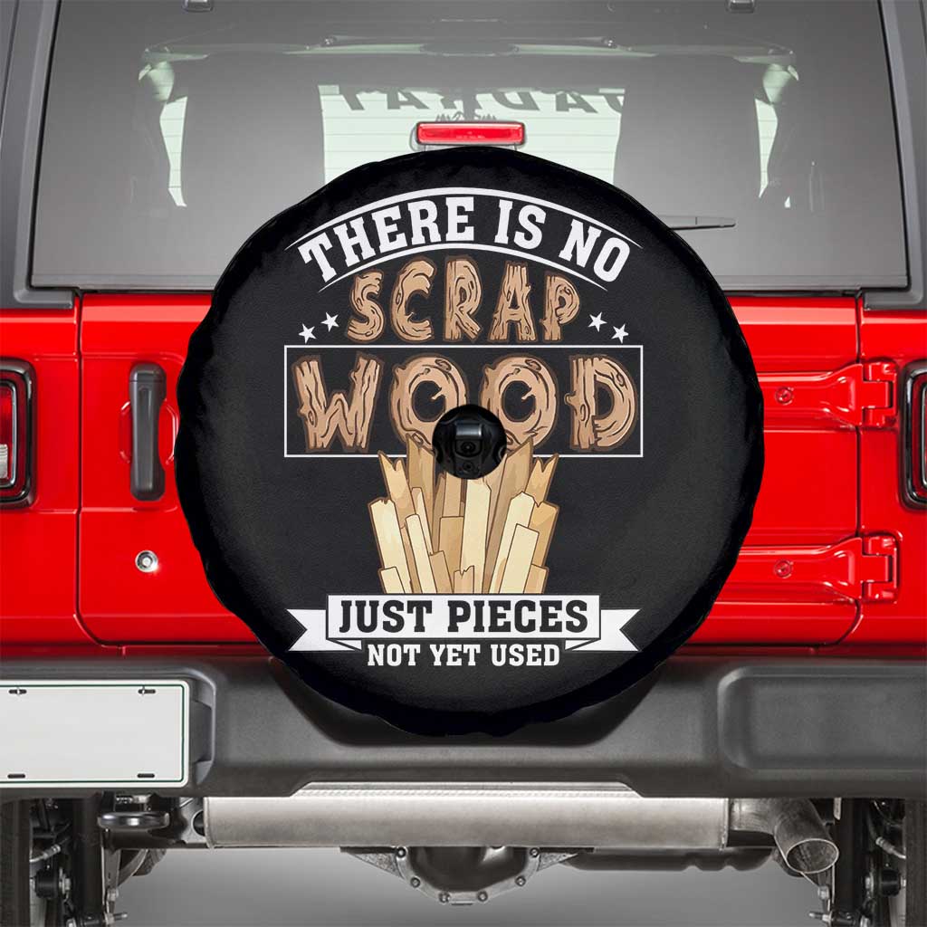 Funny Carpenter Woodworking Spare Tire Cover There Is Scrap Wood Just Pieces Not Yet Used TS14 Black Print Your Wear
