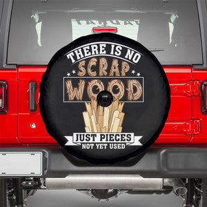 Funny Carpenter Woodworking Spare Tire Cover There Is Scrap Wood Just Pieces Not Yet Used TS14 Black Print Your Wear