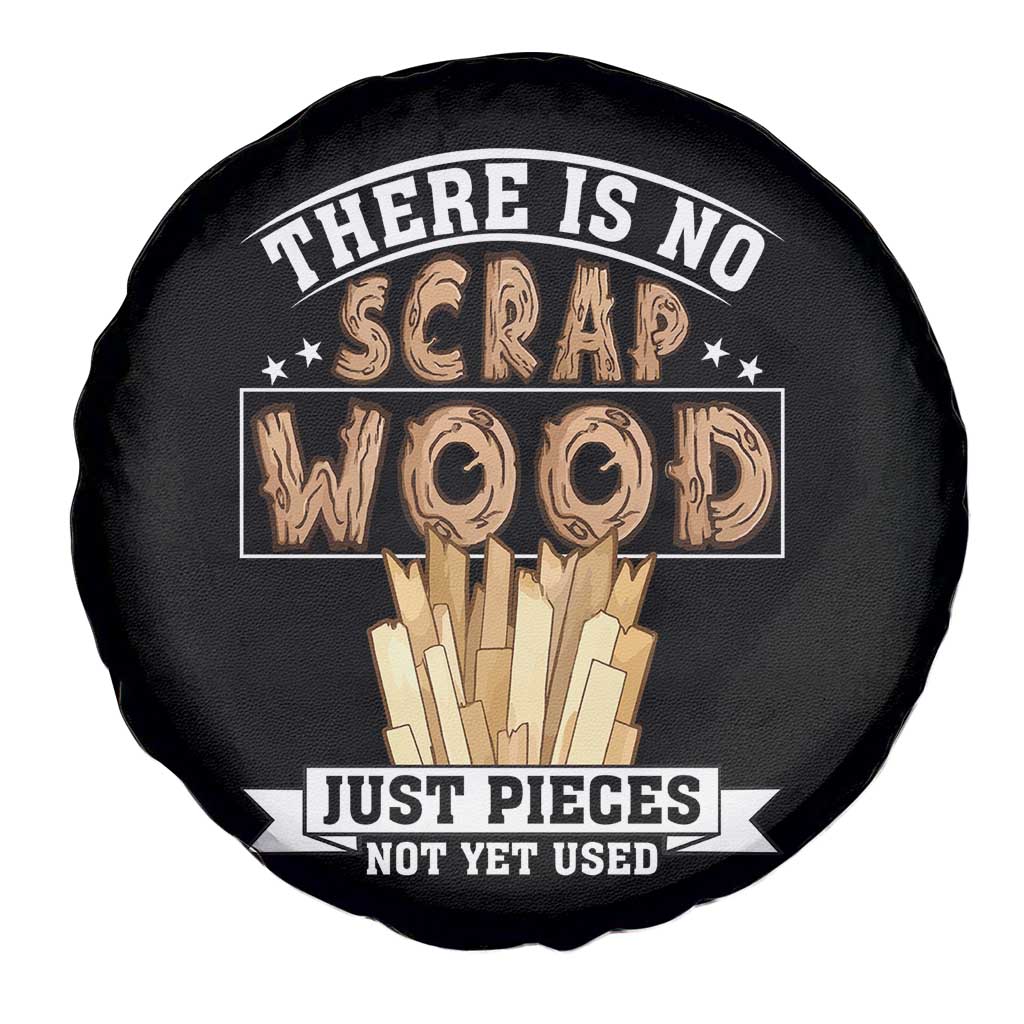 Funny Carpenter Woodworking Spare Tire Cover There Is Scrap Wood Just Pieces Not Yet Used TS14 Print Your Wear