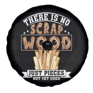 Funny Carpenter Woodworking Spare Tire Cover There Is Scrap Wood Just Pieces Not Yet Used TS14 Print Your Wear