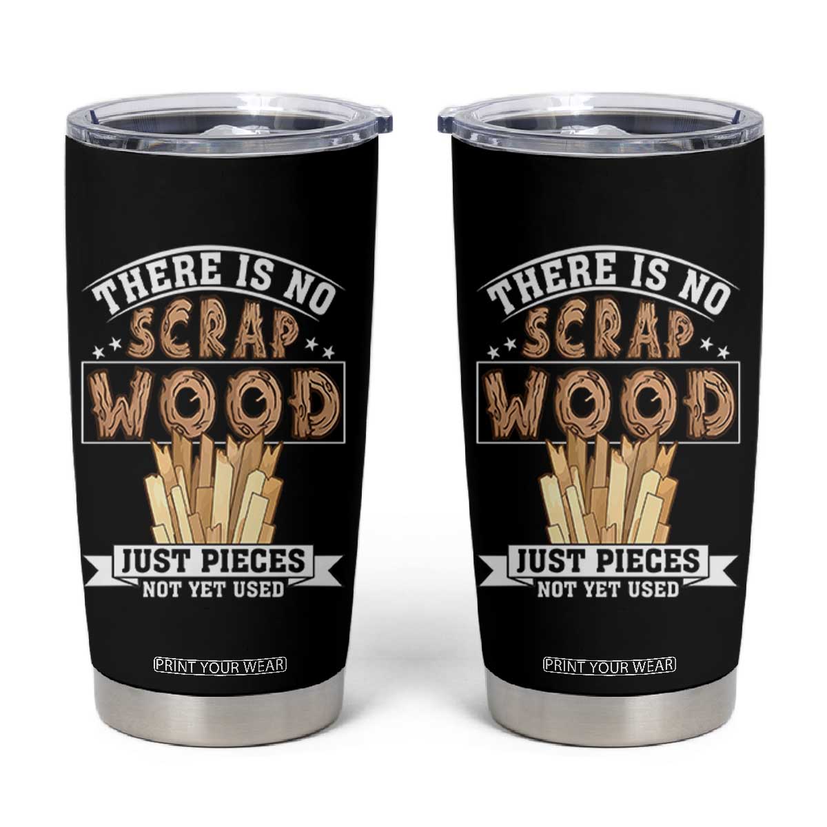 Funny Carpenter Woodworking Tumbler Cup There Is Scrap Wood Just Pieces Not Yet Used TS14 Black Print Your Wear