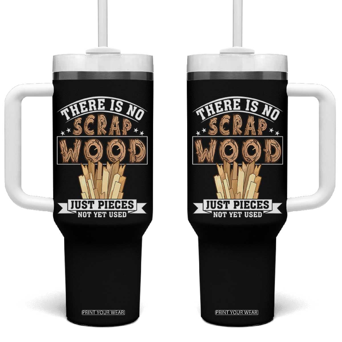 Funny Carpenter Woodworking Tumbler With Handle There Is Scrap Wood Just Pieces Not Yet Used TS14 One Size: 40 oz Black Print Your Wear
