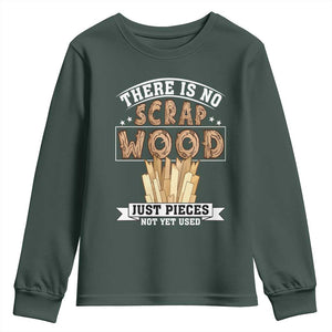 Funny Carpenter Woodworking Youth Sweatshirt There Is Scrap Wood Just Pieces Not Yet Used TS14 Dark Forest Green Print Your Wear