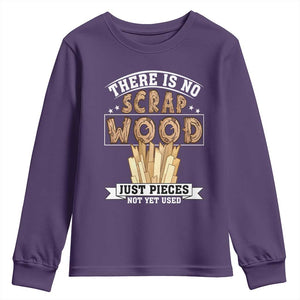 Funny Carpenter Woodworking Youth Sweatshirt There Is Scrap Wood Just Pieces Not Yet Used TS14 Purple Print Your Wear