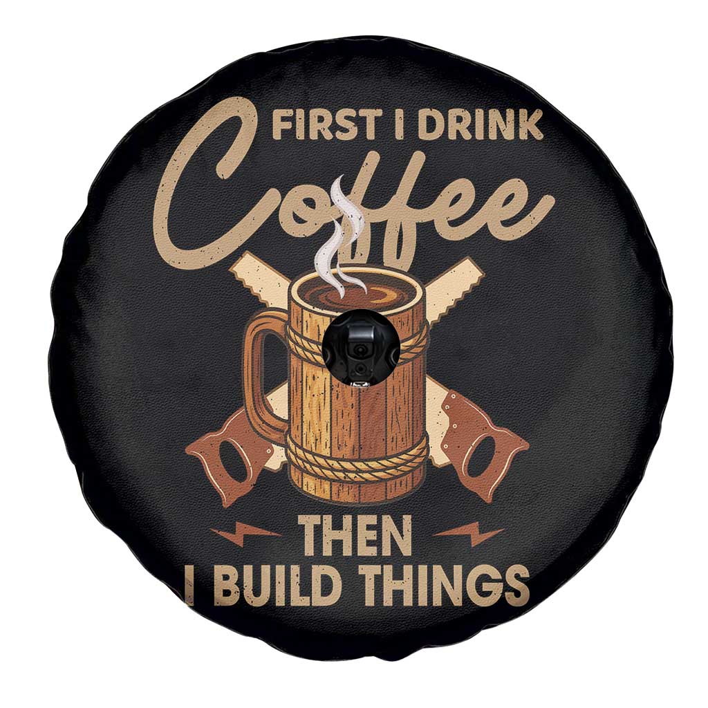 Funny Carpenter Woodworking Spare Tire Cover First I Drink Coffe Then I Build Things TS14 Print Your Wear