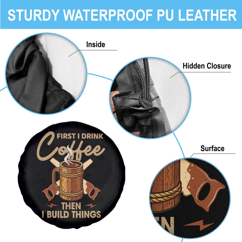 Funny Carpenter Woodworking Spare Tire Cover First I Drink Coffe Then I Build Things TS14 Print Your Wear