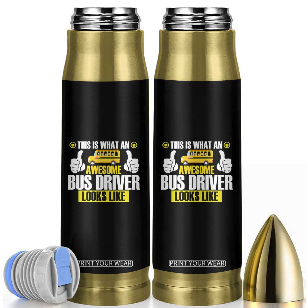 Funny School Bus Driver Bullet Tumbler This Is What An Awesome Bus Driver Looks Like TS14 Black Print Your Wear