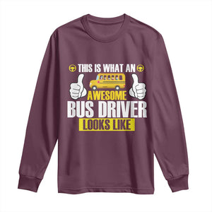 Funny School Bus Driver Long Sleeve Shirt This Is What An Awesome Bus Driver Looks Like TS14 Maroon Print Your Wear