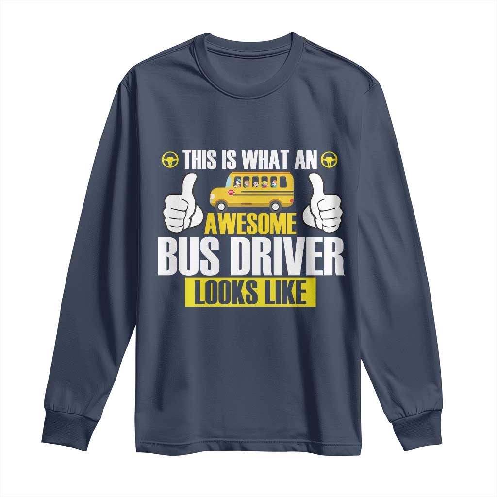Funny School Bus Driver Long Sleeve Shirt This Is What An Awesome Bus Driver Looks Like TS14 Navy Print Your Wear