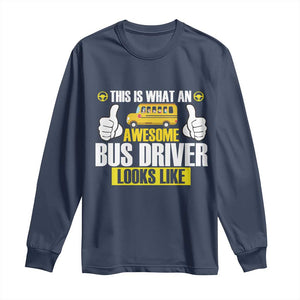 Funny School Bus Driver Long Sleeve Shirt This Is What An Awesome Bus Driver Looks Like TS14 Navy Print Your Wear