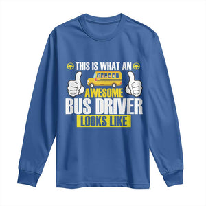 Funny School Bus Driver Long Sleeve Shirt This Is What An Awesome Bus Driver Looks Like TS14 Royal Blue Print Your Wear