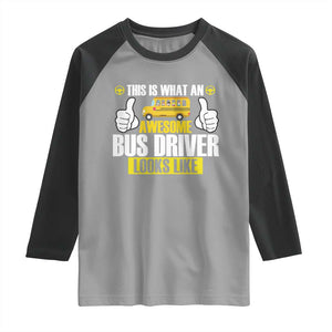 Funny School Bus Driver Raglan Shirt This Is What An Awesome Bus Driver Looks Like TS14 Sport Gray Black Print Your Wear