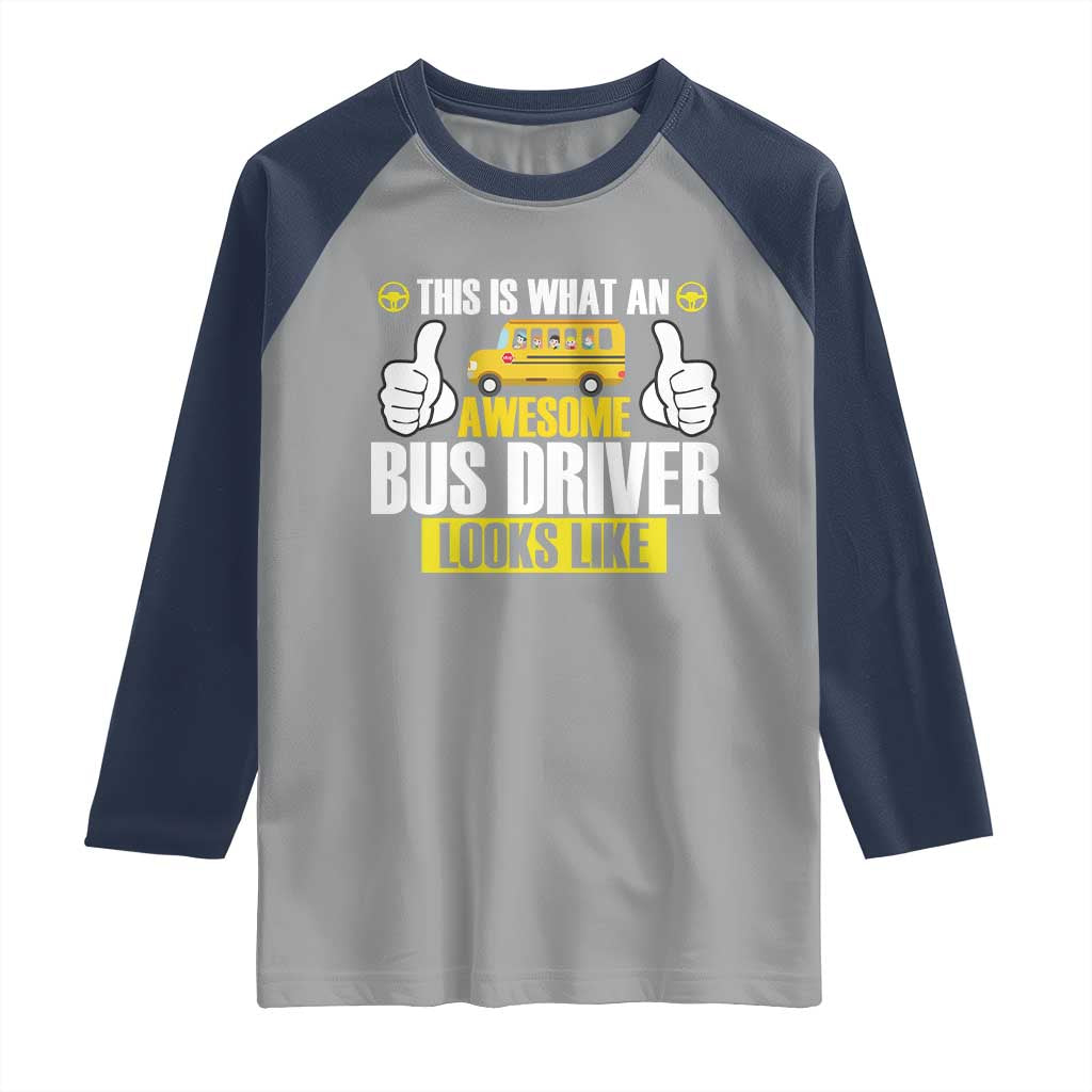 Funny School Bus Driver Raglan Shirt This Is What An Awesome Bus Driver Looks Like TS14 Sport Gray Navy Print Your Wear