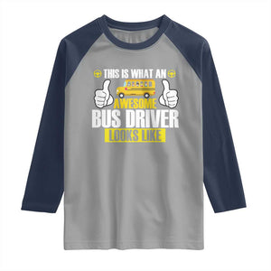 Funny School Bus Driver Raglan Shirt This Is What An Awesome Bus Driver Looks Like TS14 Sport Gray Navy Print Your Wear