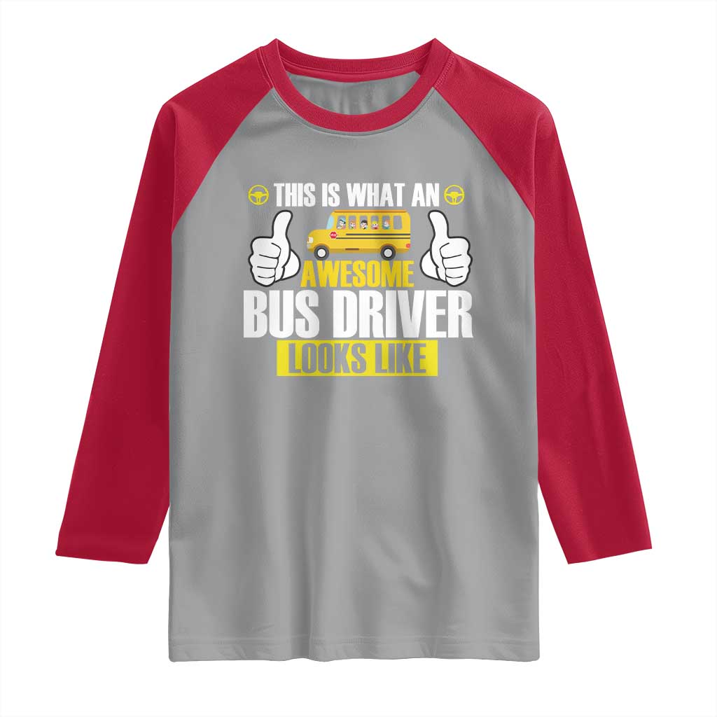 Funny School Bus Driver Raglan Shirt This Is What An Awesome Bus Driver Looks Like TS14 Sport Gray Red Print Your Wear