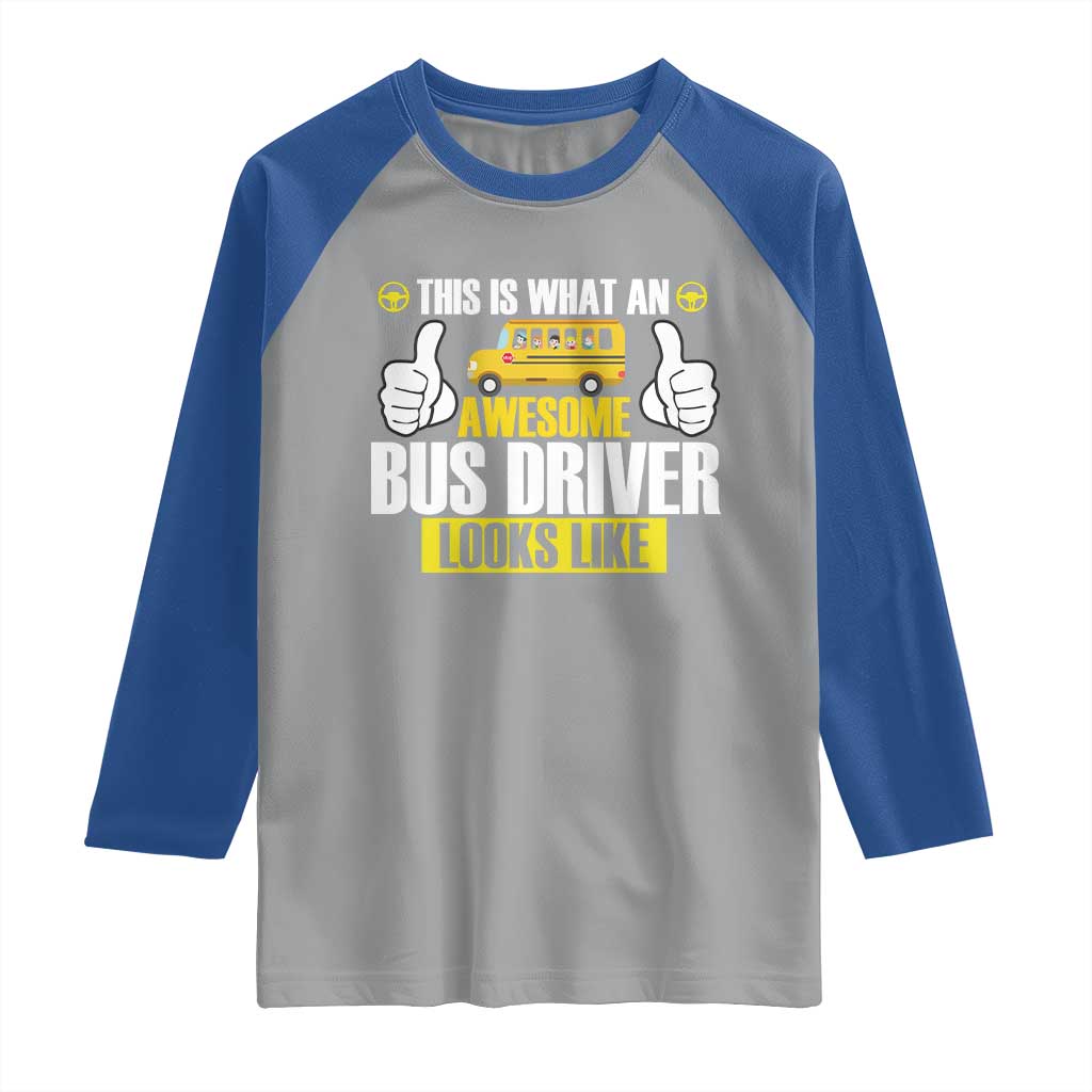 Funny School Bus Driver Raglan Shirt This Is What An Awesome Bus Driver Looks Like TS14 Sport Gray Royal Print Your Wear