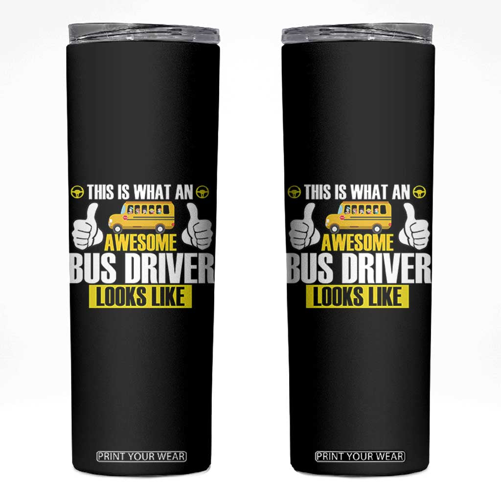 Funny School Bus Driver Skinny Tumbler This Is What An Awesome Bus Driver Looks Like TS14 Black Print Your Wear
