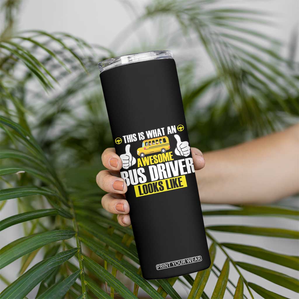 Funny School Bus Driver Skinny Tumbler This Is What An Awesome Bus Driver Looks Like TS14 Print Your Wear
