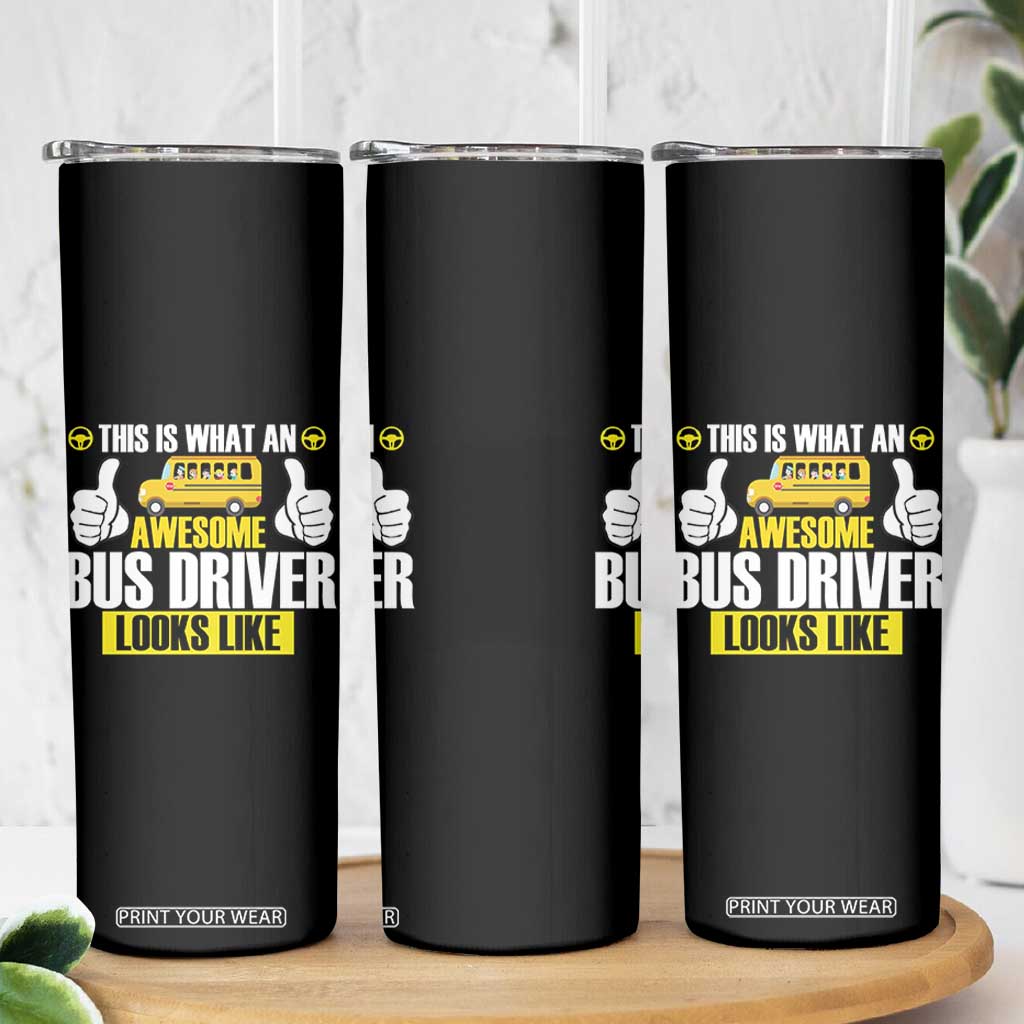 Funny School Bus Driver Skinny Tumbler This Is What An Awesome Bus Driver Looks Like TS14 Print Your Wear