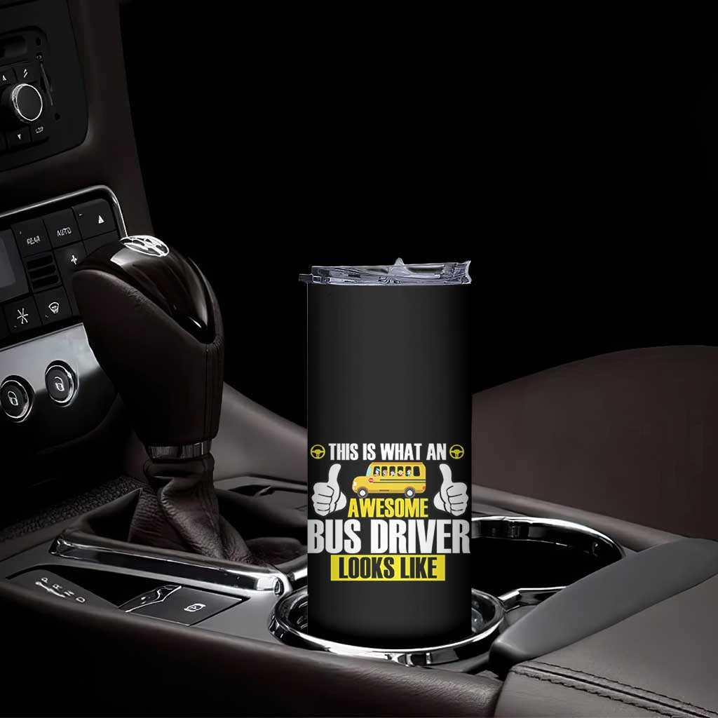 Funny School Bus Driver Skinny Tumbler This Is What An Awesome Bus Driver Looks Like TS14 Print Your Wear
