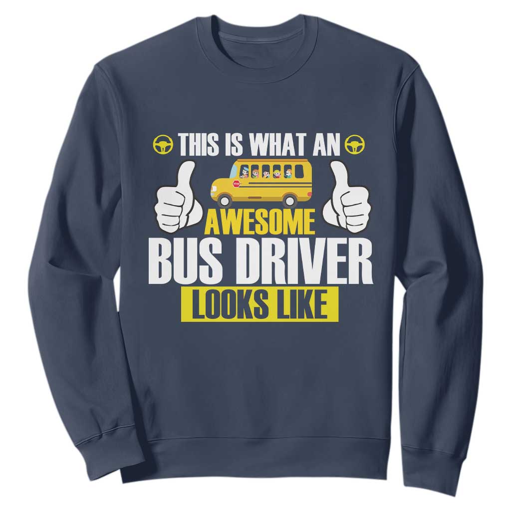 Funny School Bus Driver Sweatshirt This Is What An Awesome Bus Driver Looks Like TS14 Navy Print Your Wear