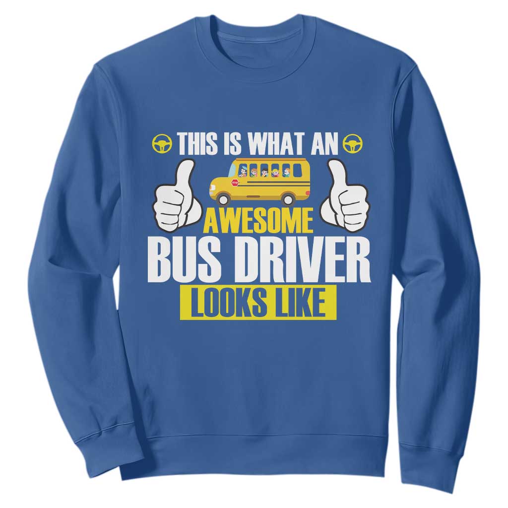 Funny School Bus Driver Sweatshirt This Is What An Awesome Bus Driver Looks Like TS14 Royal Blue Print Your Wear