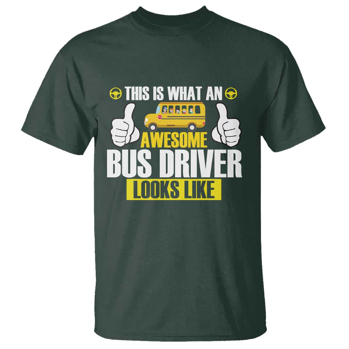 Funny School Bus Driver T Shirt This Is What An Awesome Bus Driver Looks Like TS14 Dark Forest Green Print Your Wear