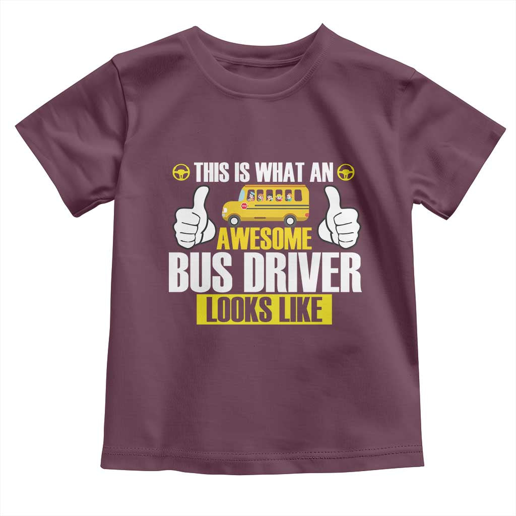 Funny School Bus Driver Toddler T Shirt This Is What An Awesome Bus Driver Looks Like TS14 Maroon Print Your Wear