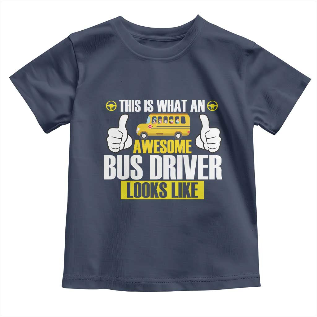 Funny School Bus Driver Toddler T Shirt This Is What An Awesome Bus Driver Looks Like TS14 Navy Print Your Wear