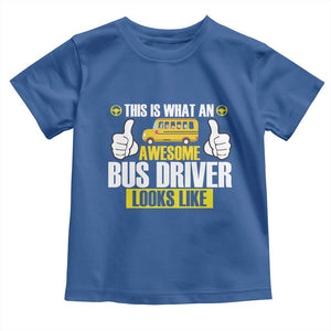 Funny School Bus Driver Toddler T Shirt This Is What An Awesome Bus Driver Looks Like TS14 Royal Blue Print Your Wear