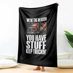 Funny Truck Driver Throw Blanket We Are The Reason You Have Stuff Keep Truckin TS14 Print Your Wear
