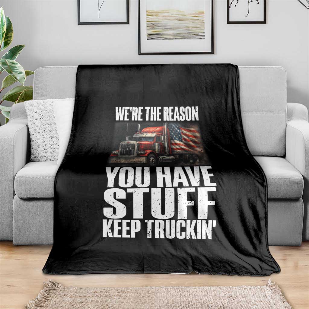 Funny Truck Driver Throw Blanket We Are The Reason You Have Stuff Keep Truckin TS14 Print Your Wear