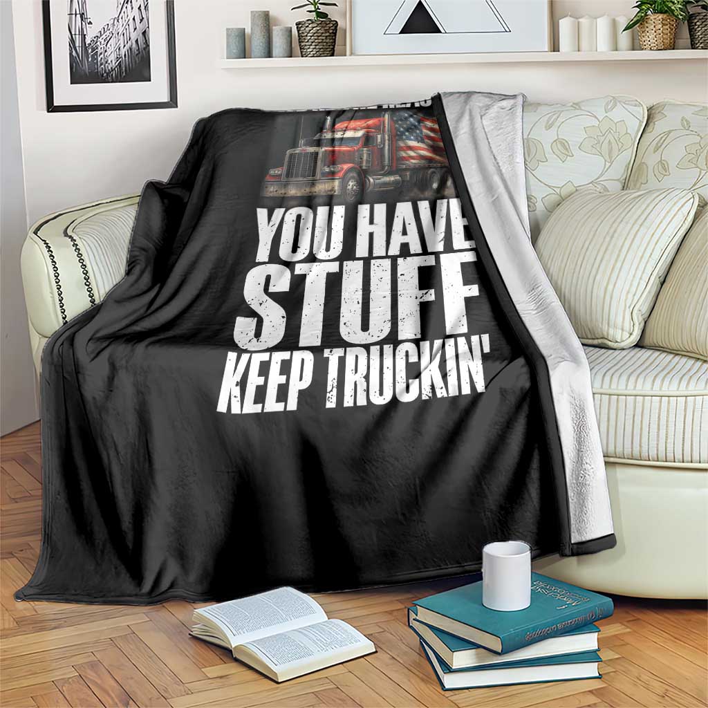 Funny Truck Driver Throw Blanket We Are The Reason You Have Stuff Keep Truckin TS14 Print Your Wear