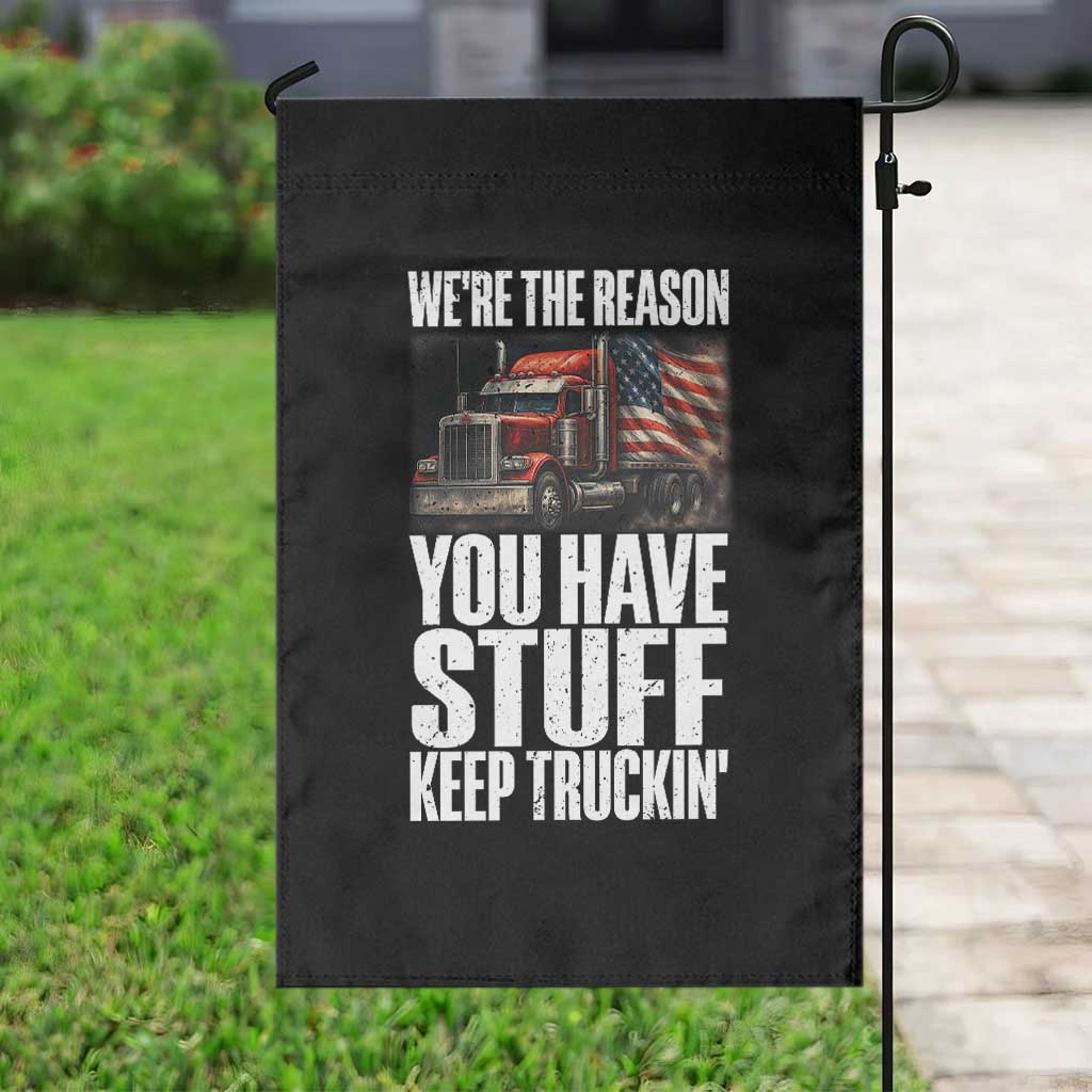 Funny Truck Driver Garden Flag We Are The Reason You Have Stuff Keep Truckin TS14 Print Your Wear
