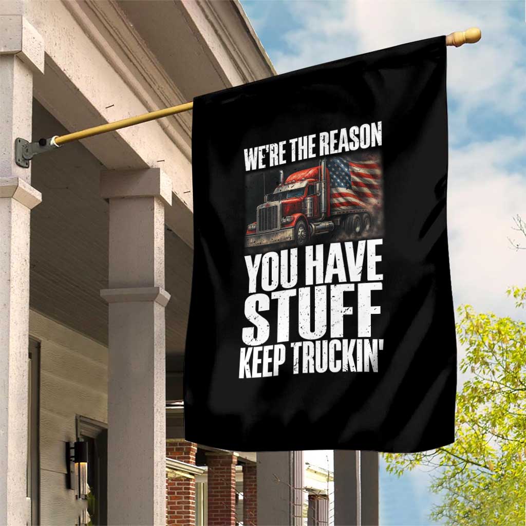 Funny Truck Driver Garden Flag We Are The Reason You Have Stuff Keep Truckin TS14 Print Your Wear