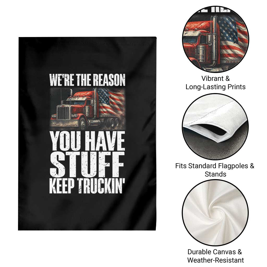 Funny Truck Driver Garden Flag We Are The Reason You Have Stuff Keep Truckin TS14 Print Your Wear