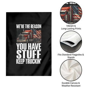Funny Truck Driver Garden Flag We Are The Reason You Have Stuff Keep Truckin TS14 Print Your Wear